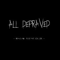 All Depraved – Makes Me Blind and Insecure