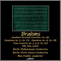 Berlin Philharmonic Orchestra, Berlin State Opera Orchestra, Elly Ney – Brahms: Academic Festival Overture, OP. 80 - Symphony NO. 2, OP. 73 - Symphony NO. 4, OP. 98 - Piano Concerto NO. 2 in B, OP. 83