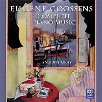 Antony Gray – Goossens: Complete Piano Music