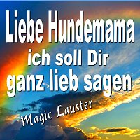 Magic Lauster – Liebe Hundemama ich soll dir ganz lieb sagen (Remastered)