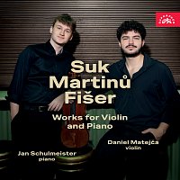 Daniel Matejča, Jan Schulmeister – Suk, Martinů, Fišer: Skladby pro housle s klavírem