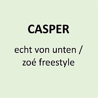 Casper – echt von unten / zoé freestyle