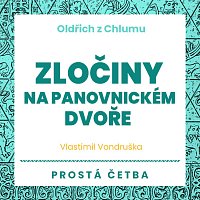 Přední strana obalu CD Vondruška: Oldřich z Chlumu. Zločiny na panovnickém dvoře. Prostá četba
