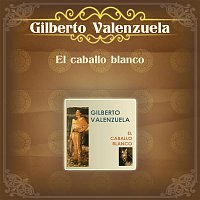 Gilberto Valenzuela – El Caballo Blanco