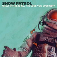 Snow Patrol – What If This Is All The Love You Ever Get?