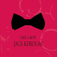 Jack Kerouac – Take a Bow