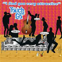 Touch & Go – I Find You Very Attractive