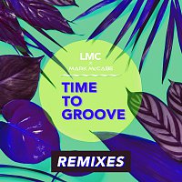 LMC, Mark McCabe – Time To Groove [LMC X Mark McCabe / Remixes]
