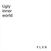 FLXN – Ugly Inner World