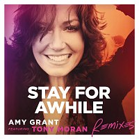 Amy Grant, Tony Moran – Stay For Awhile [Remixes]