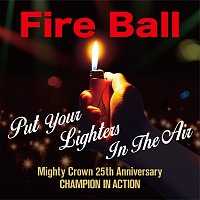 Fire Ball – Put Your Lighters In The Air