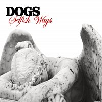 Dogs – Selfish Ways