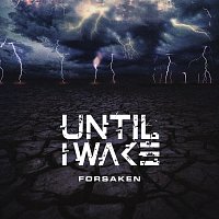 Until I Wake – Forsaken