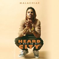 Malachiae – Heard U Was In My City