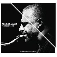 Rodrigo Amado – Refraction Solo - Live at Church of the Holy Ghost (Live)