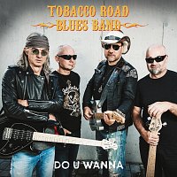 Tobacco Road Blues Band – Do U Wanna