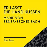Reclam Horbucher x Hans Sigl x Marie von Ebner-Eschenbach – Ebner-Eschenbach: Er lasst die Hand kussen (Reclam Horbuch)