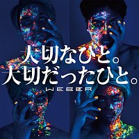 WEBER – Taisetsuna Hito. Taisetsudatta Hito.