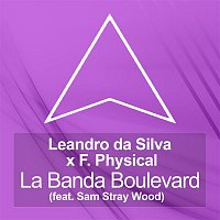 Leandro Da Silva x F.Physical – La Banda Boulevard (feat. Sam Stray Wood)