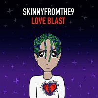 Skinnyfromthe9 – Love Blast