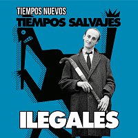 Ilegales – Tiempos Nuevos, Tiempos Salvajes [Versión 2017]