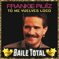 Frankie Ruíz – Tú Me Vuelves Loco [Baile Total]