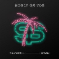 The Americanos & Roy Purdy – Money On You