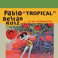 Pablo Beltran Ruiz – Pablo "Tropical" Beltrán Ruiz y Su Orquesta