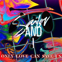 Sailor & I – Only Love Can Save Us