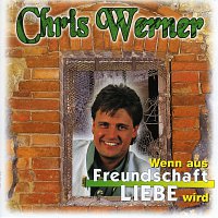 Chris Werner – Wenn aus Freundschaft Liebe wird