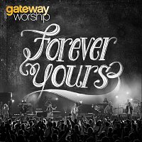 Gateway Worship – Forever Yours [Live]