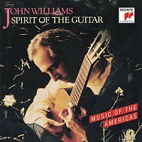 John Williams – Spirit of the Guitar: Music of the Americas