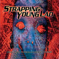 Strapping Young Lad – Heavy As a Really Heavy Thing (Reissue)
