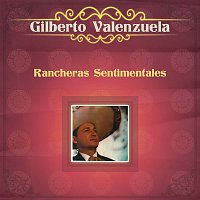Gilberto Valenzuela – Rancheras Sentimentales