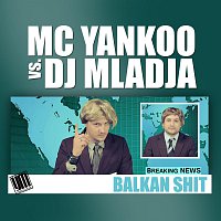 MC Yankoo, DJ Mladja – Balkan Shit
