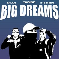 Yacine, It’s Cheri, M1LAN – Big Dreams