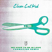 Clean Cut Kid – We Used To Be In Love [Formation Remix]