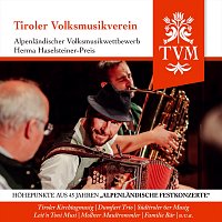 Tiroler Volksmusikverein - Alpenländischer Volksmusikwettbewerb - Herma Haselsteiner-Preis - Höhepunkte aus 45 Jahren „Alpenländische Festkonzerte“ - Live-MITSCHNITT (Live)