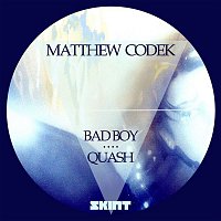 Matthew Codek – Bad Boy / Quash