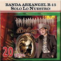 Banda Arkangel R-15 – Solo Lo Nuestro - 20 Exitos