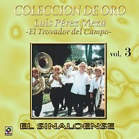Luis Perez Meza – Colección De Oro: El Trovador Del Campo, Vol. 3 – El Sinaloense