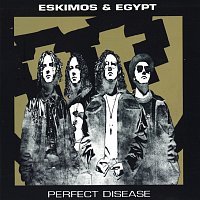 Eskimos & Egypt – Perfect Disease