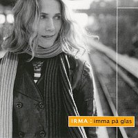 Irma – Imma pa glas