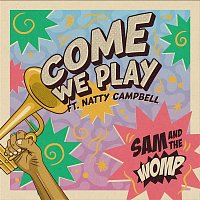 Sam, The Womp – Come We Play (feat. Natty Campbell)