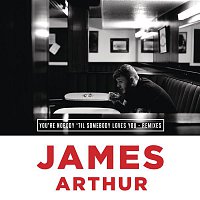 James Arthur – You're Nobody 'Til Somebody Loves You (Remixes)