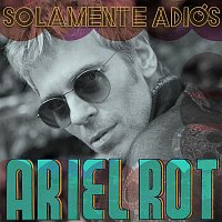 Ariel Rot – Solamente Adiós