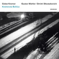 Gidon Kremer, Kremerata Baltica – Gidon Kremer - Mahler / Shostakovich