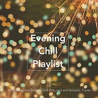 Evening Chill Playlist: 14 Relaxing and Smooth Chill Out, Jazz and Acoustic Tracks