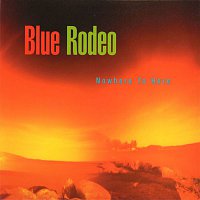 Blue Rodeo – Nowhere To Here