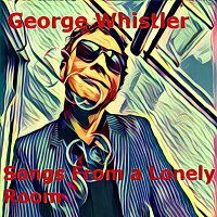 George Whistler – Songs From A Lonely Room